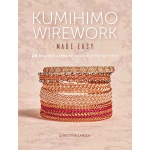 Kumihimo Wirework Made Easy by Christina Larsen